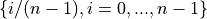 \{i/(n-1), i=0, ..., n-1\}