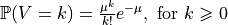 \mathbb{P}(V=k)=\frac{\mu^k}{k!}e^{-\mu},\ \text{for}\ k\geqslant 0