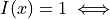 I(x) = 1 \iff