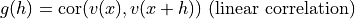 g(h) = \operatorname{cor}(v(x), v(x+h)) \text{ (linear correlation)}