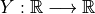 Y:\mathbb{R}\longrightarrow \mathbb{R}