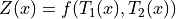 Z(x) = f(T_1(x), T_2(x))