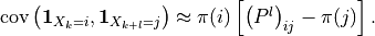 \operatorname{cov}\left(\mathbf{1}_{X_k=i}, \mathbf{1}_{X_{k+l}=j}\right) \approx \pi(i) \left[\left(P^l\right)_{ij}-\pi(j)\right].