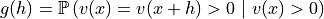 g(h) = \mathbb{P}\left(v(x)=v(x+h) > 0 \ \vert\  v(x) > 0\right)