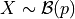 X\sim \mathcal{B}(p)