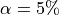 \alpha=5\%