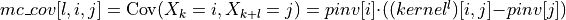 mc\_cov[l, i, j] = \operatorname{Cov}(X_k=i, X_{k+l}=j) = pinv[i] \cdot ((kernel^l)[i,j]- pinv[j])