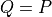 Q=P