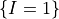 \{I=1\}