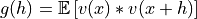 g(h) = \mathbb{E}\left[v(x)*v(x+h)\right]