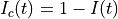 I_c(t) = 1 - I(t)