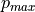 p_{max}