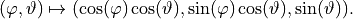 (\varphi, \vartheta) \mapsto (\cos(\varphi)\cos(\vartheta), \sin(\varphi)\cos(\vartheta), \sin(\vartheta)).