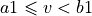 a1\leqslant v < b1
