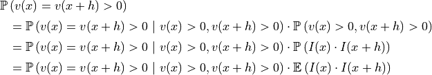 \begin{array}{l}
    \mathbb{P}\left(v(x) = v(x+h) > 0\right) \\[2mm]
    \quad = \mathbb{P}\left(v(x)=v(x+h) > 0 \ \vert\  v(x) > 0, v(x+h) > 0\right) \cdot \mathbb{P}\left(v(x) > 0, v(x+h) > 0\right) \\[2mm]
    \quad = \mathbb{P}\left(v(x)=v(x+h) > 0 \ \vert\  v(x) > 0, v(x+h) > 0\right) \cdot \mathbb{P}\left(I(x) \cdot I(x+h)\right) \\[2mm]
    \quad = \mathbb{P}\left(v(x)=v(x+h) > 0 \ \vert\  v(x) > 0, v(x+h) > 0\right) \cdot \mathbb{E}\left(I(x) \cdot I(x+h)\right)
\end{array}