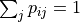 \sum_{j} p_{ij} = 1