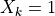 X_k=1