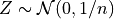 Z\sim\mathcal{N}(0,1/n)