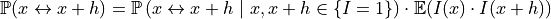 \mathbb{P}(x \leftrightarrow x+h) = \mathbb{P}\left(x \leftrightarrow x+h \ \vert \ x, x+h \in \{I=1\}\right) \cdot \mathbb{E}(I(x) \cdot I(x+h))