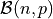 \mathcal{B}(n, p)