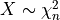 X\sim\mathcal{\chi}^2_{n}