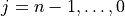 j = n-1, \ldots, 0